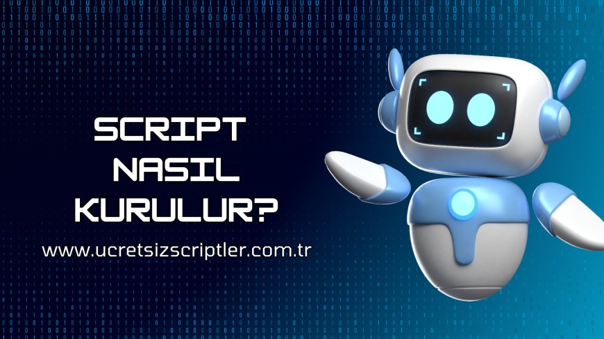 Script Nasıl Kurulur?