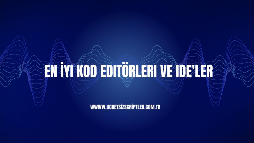 En İyi Kod Editörleri ve IDE'ler